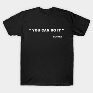 You can do it - Coffee T-Shirt